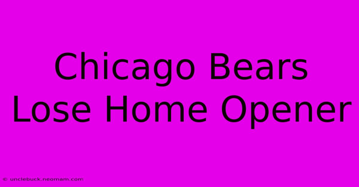 Chicago Bears Lose Home Opener