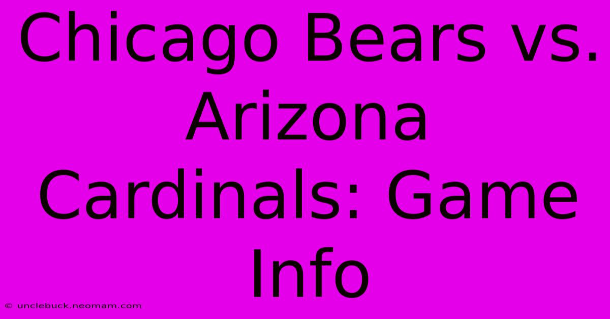 Chicago Bears Vs. Arizona Cardinals: Game Info