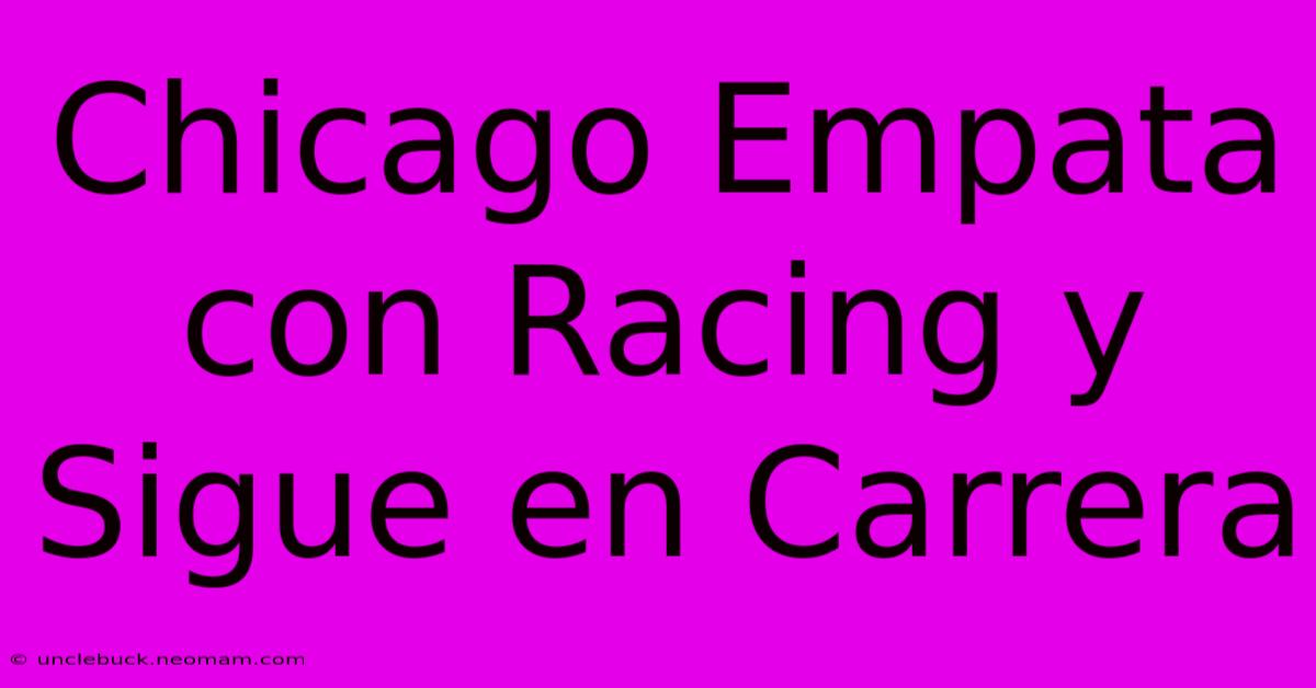 Chicago Empata Con Racing Y Sigue En Carrera