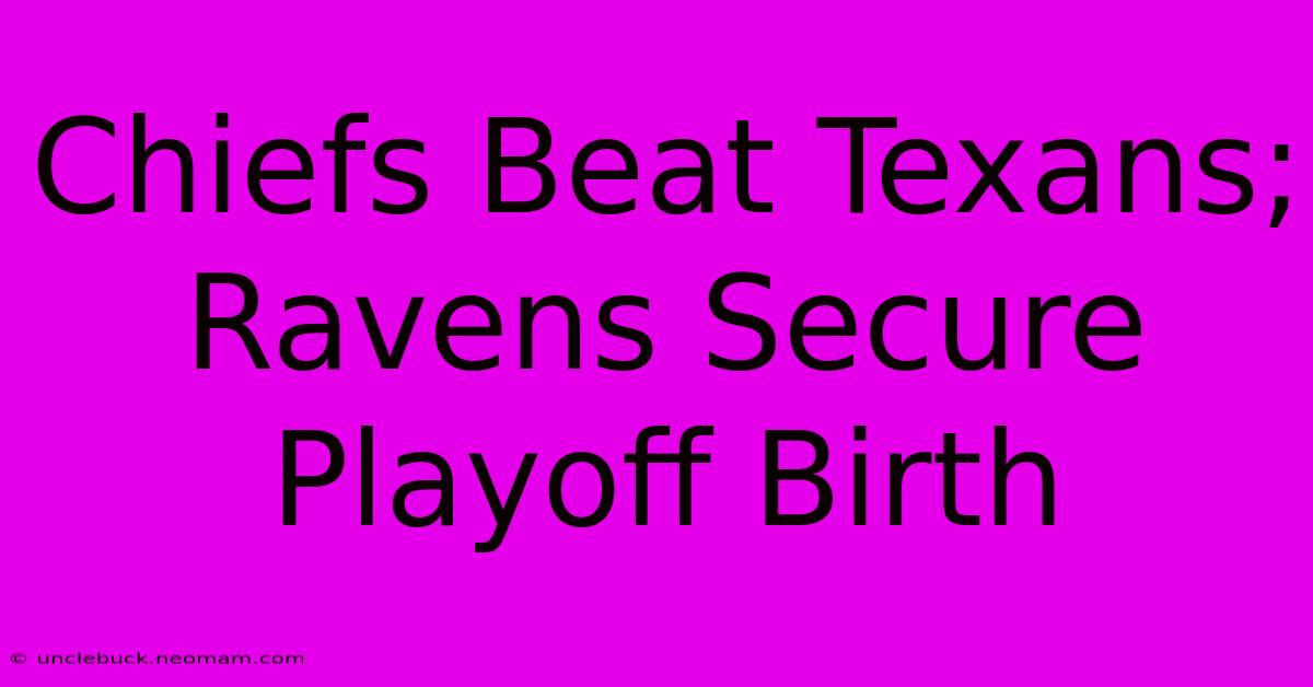 Chiefs Beat Texans; Ravens Secure Playoff Birth