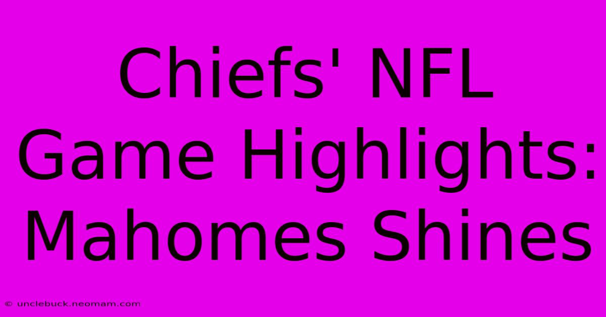 Chiefs' NFL Game Highlights: Mahomes Shines