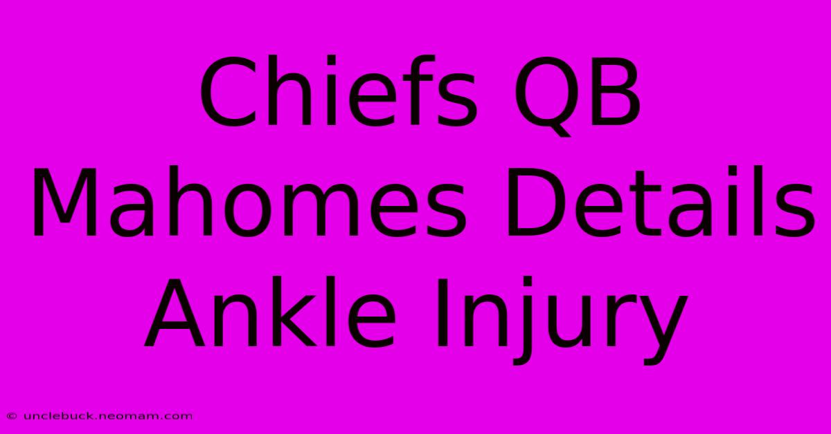 Chiefs QB Mahomes Details Ankle Injury