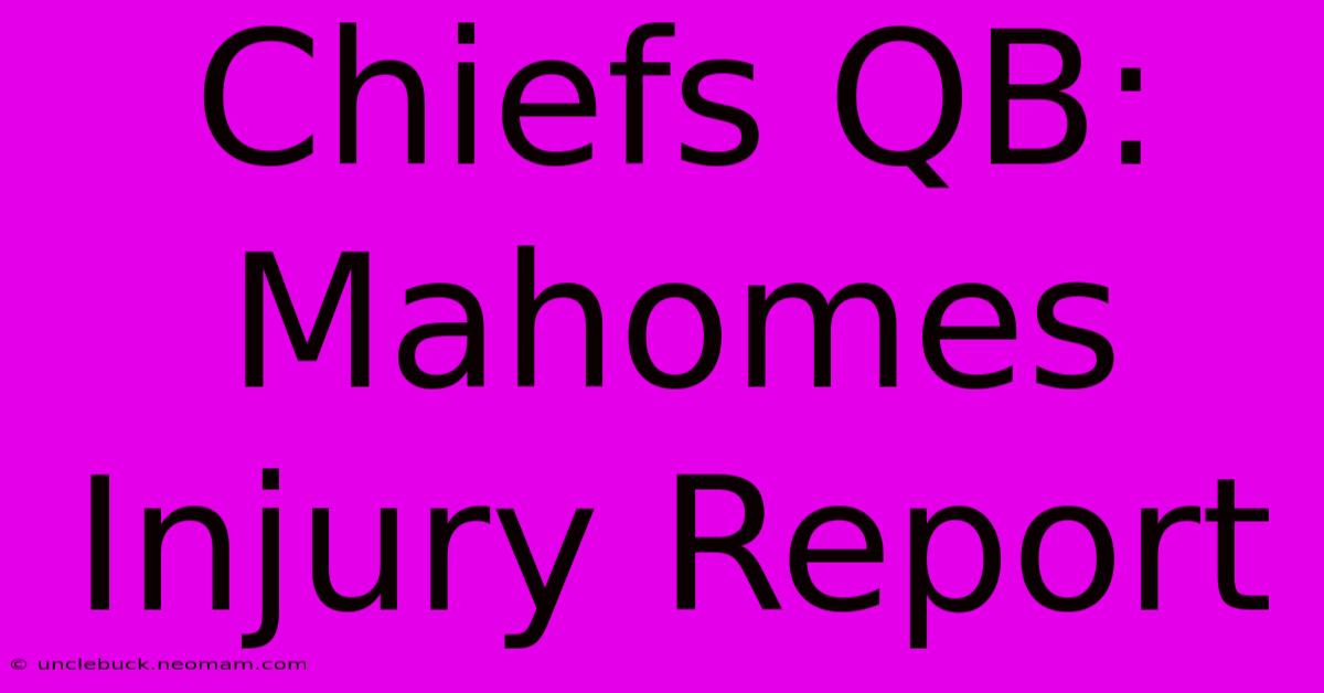 Chiefs QB: Mahomes Injury Report