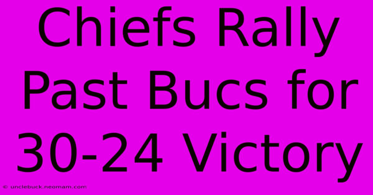 Chiefs Rally Past Bucs For 30-24 Victory