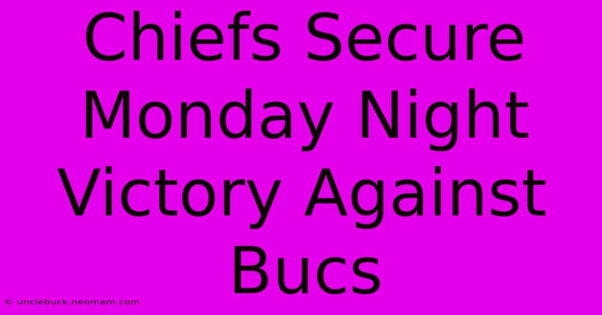 Chiefs Secure Monday Night Victory Against Bucs