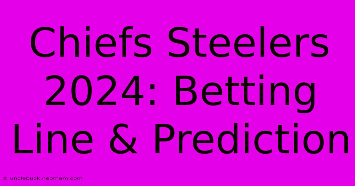 Chiefs Steelers 2024: Betting Line & Prediction