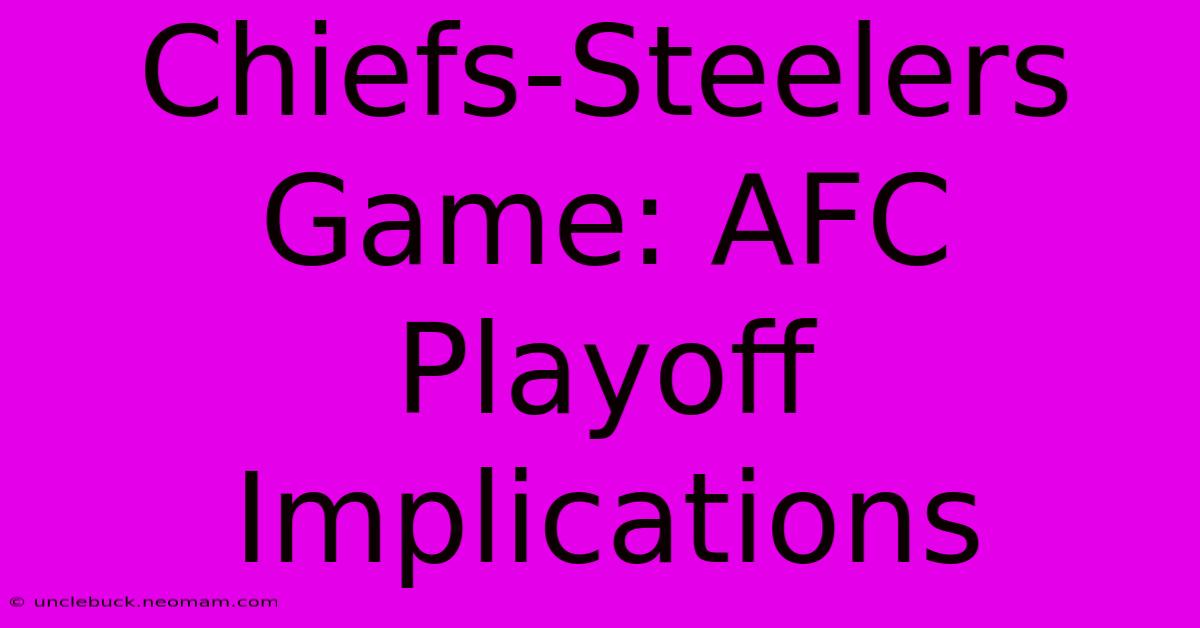 Chiefs-Steelers Game: AFC Playoff Implications