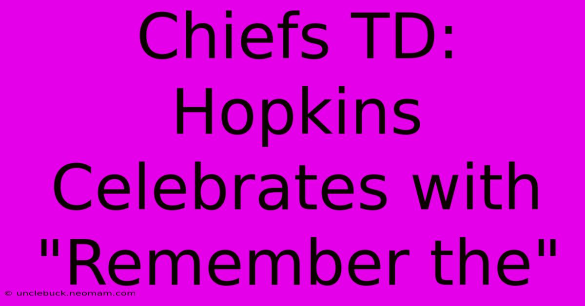 Chiefs TD: Hopkins Celebrates With 