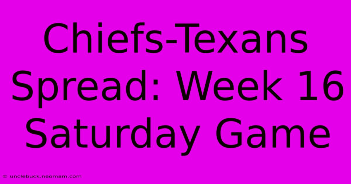 Chiefs-Texans Spread: Week 16 Saturday Game