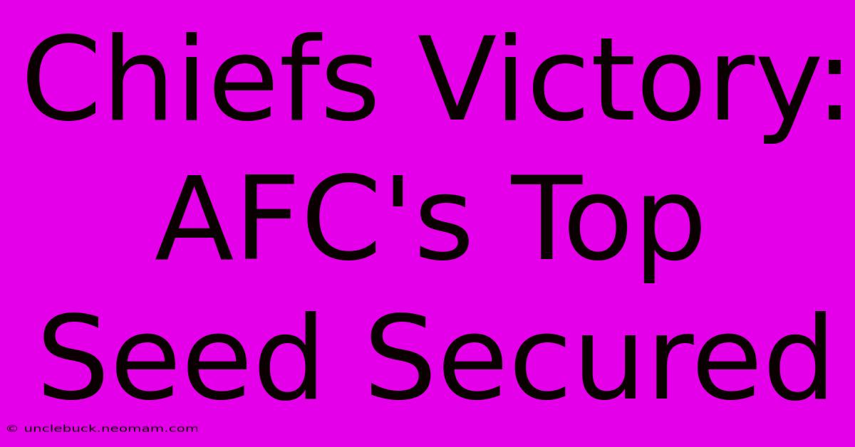 Chiefs Victory: AFC's Top Seed Secured