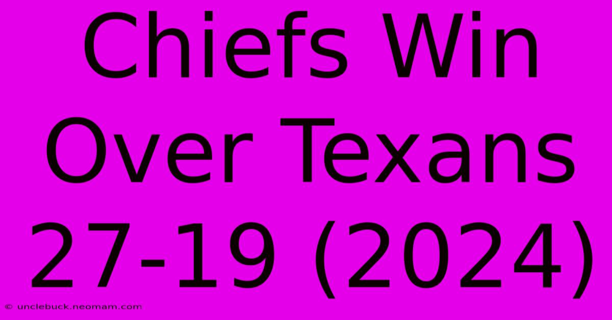 Chiefs Win Over Texans 27-19 (2024)