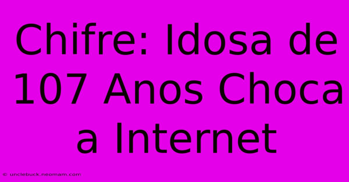 Chifre: Idosa De 107 Anos Choca A Internet