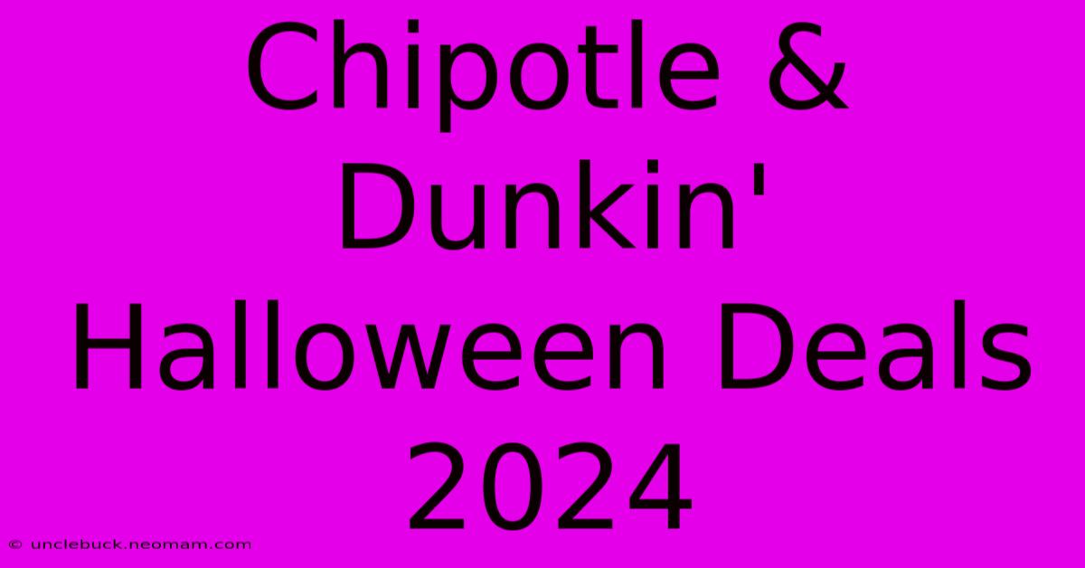 Chipotle & Dunkin' Halloween Deals 2024