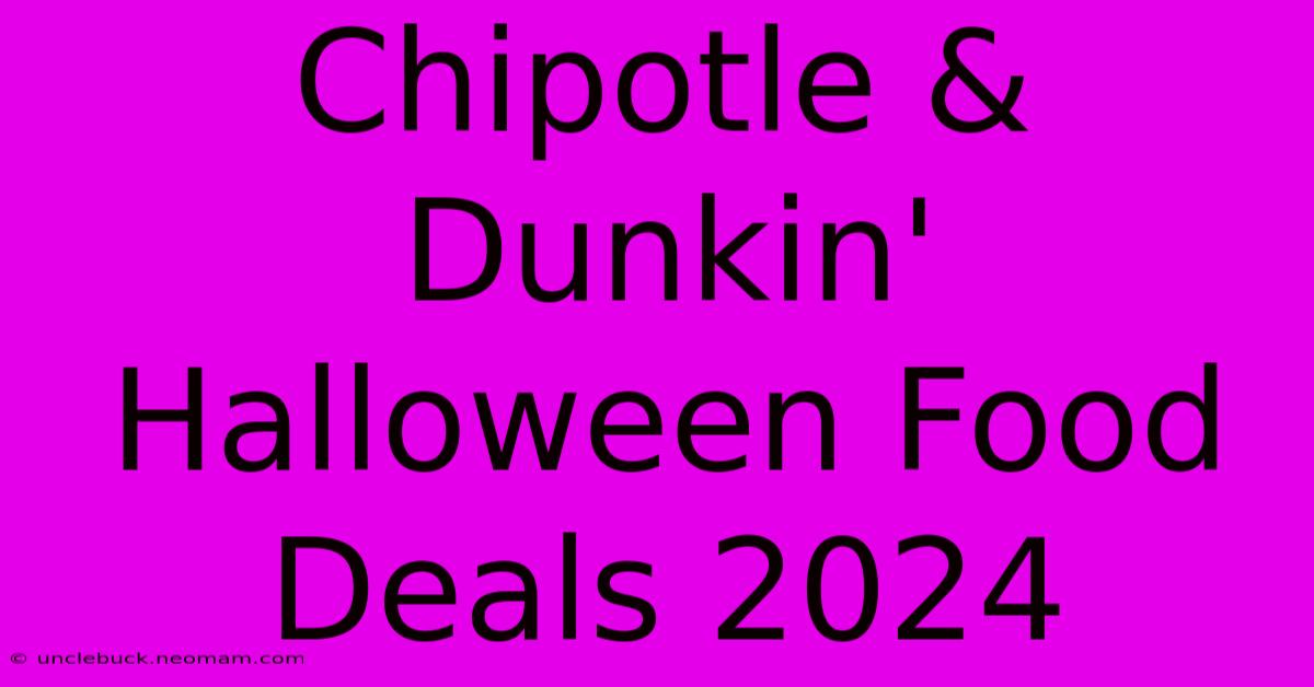 Chipotle & Dunkin' Halloween Food Deals 2024