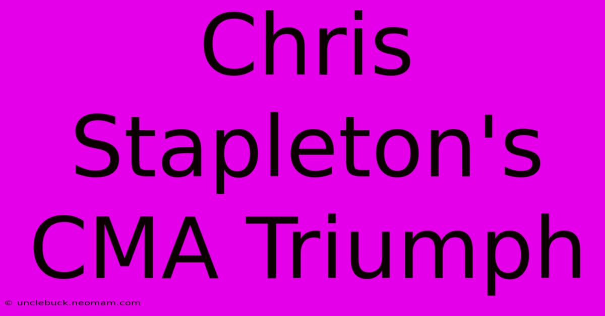 Chris Stapleton's CMA Triumph