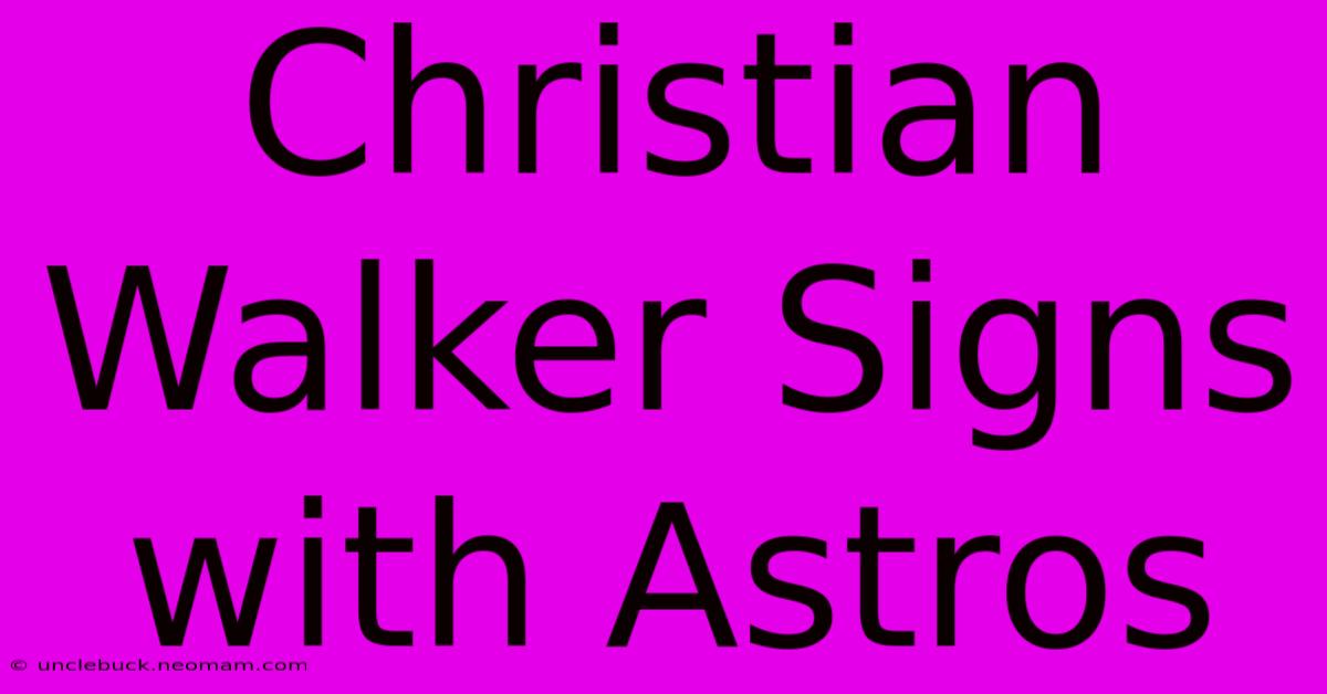 Christian Walker Signs With Astros