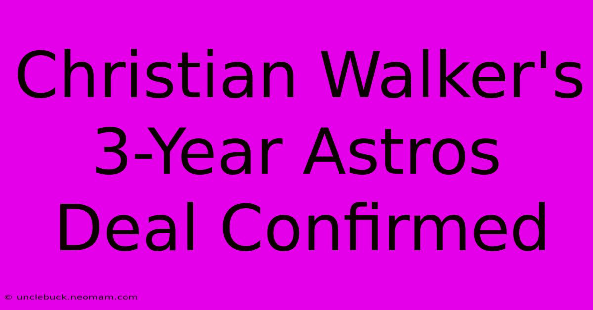 Christian Walker's 3-Year Astros Deal Confirmed