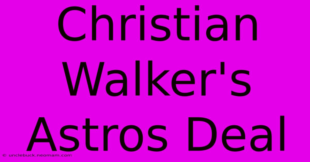 Christian Walker's Astros Deal