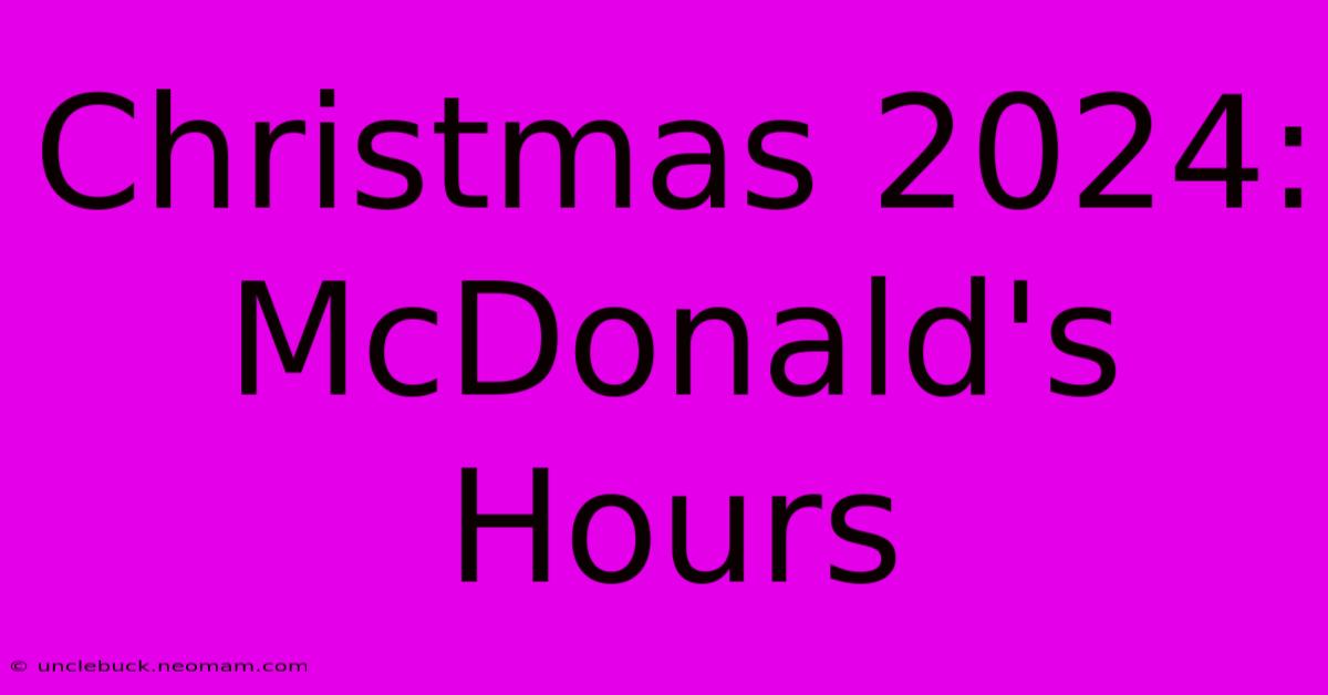 Christmas 2024: McDonald's Hours