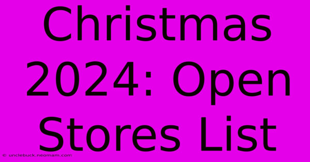 Christmas 2024: Open Stores List