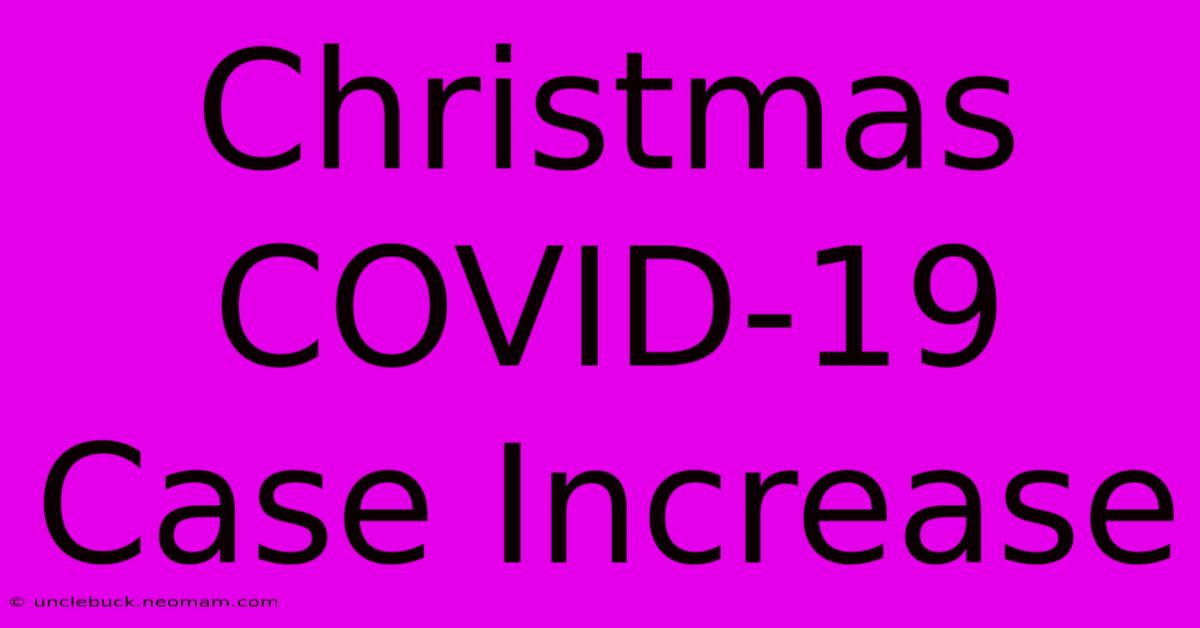 Christmas COVID-19 Case Increase