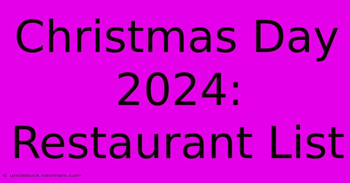 Christmas Day 2024: Restaurant List