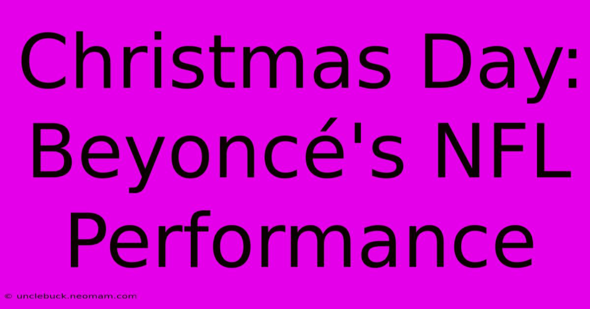 Christmas Day: Beyoncé's NFL Performance