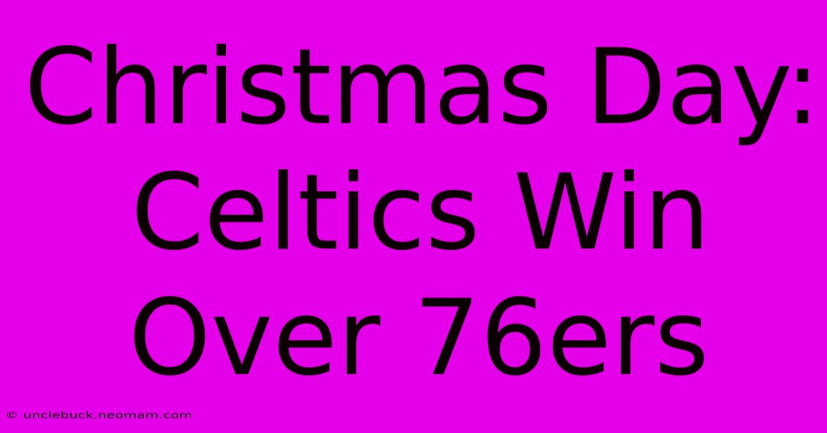 Christmas Day: Celtics Win Over 76ers