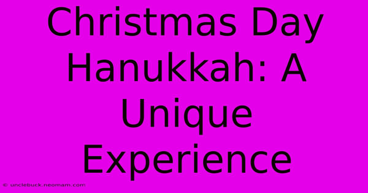 Christmas Day Hanukkah: A Unique Experience