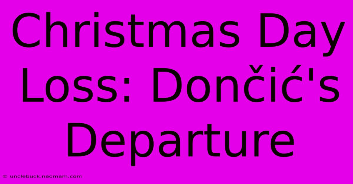 Christmas Day Loss: Dončić's Departure