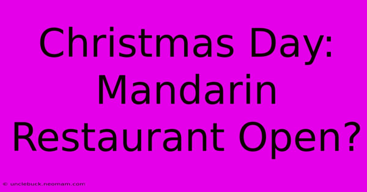 Christmas Day: Mandarin Restaurant Open?