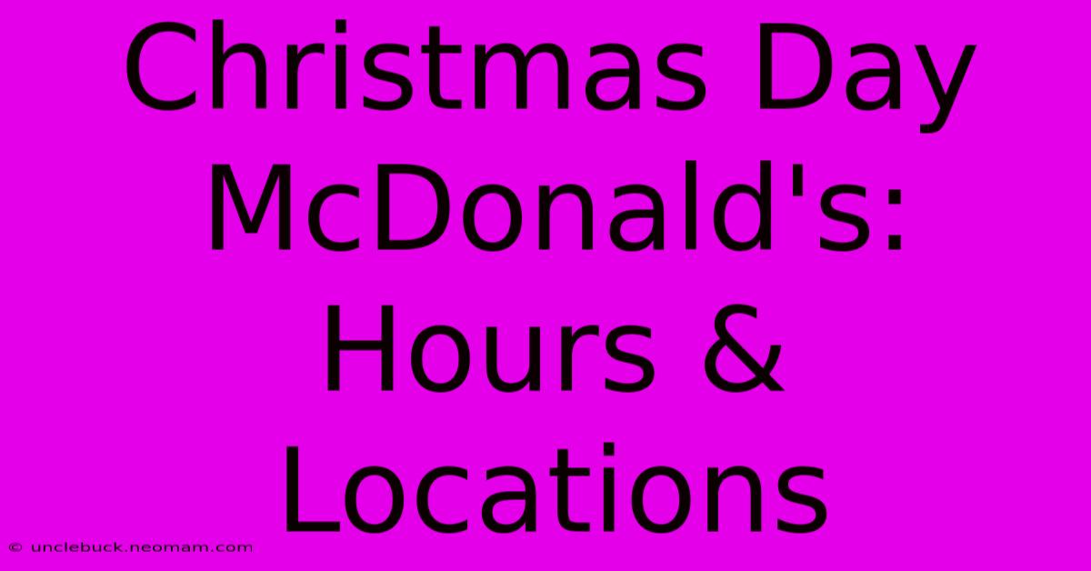 Christmas Day McDonald's:  Hours & Locations