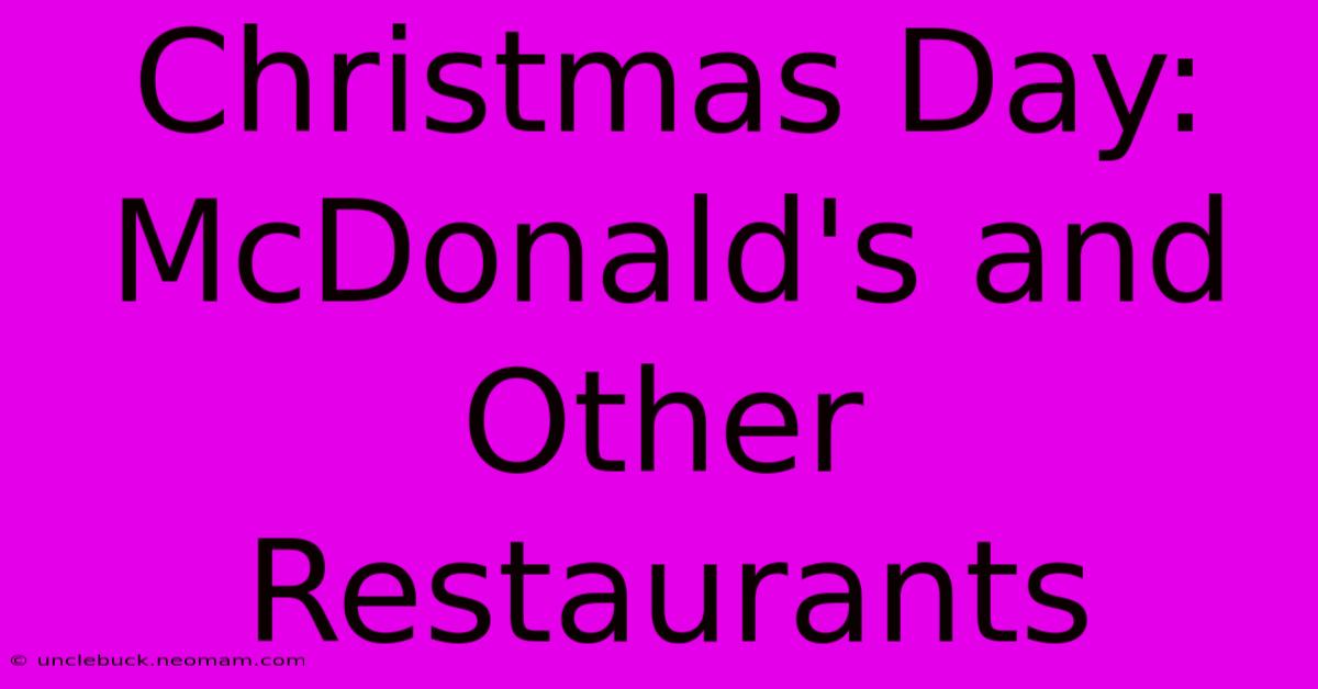 Christmas Day: McDonald's And Other Restaurants