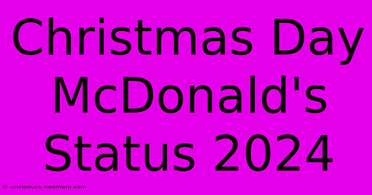 Christmas Day McDonald's Status 2024