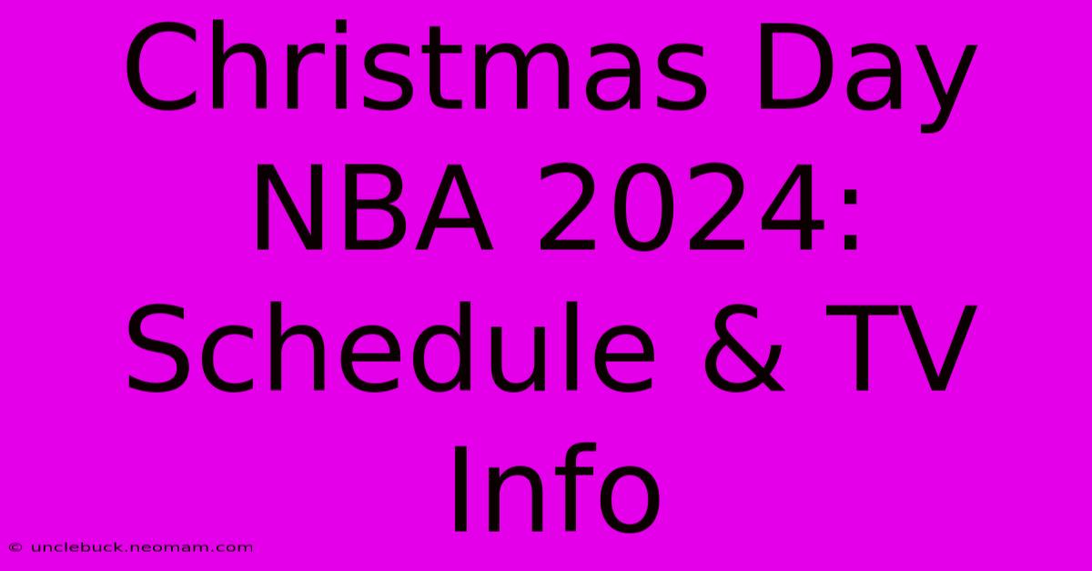 Christmas Day NBA 2024: Schedule & TV Info