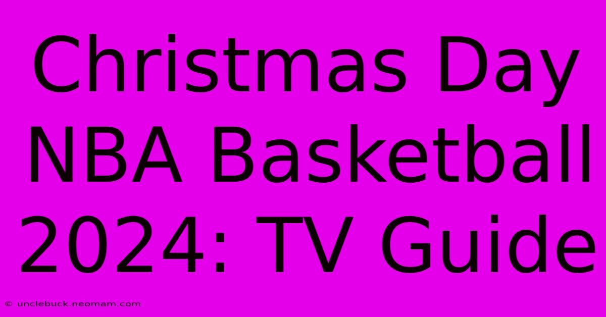 Christmas Day NBA Basketball 2024: TV Guide