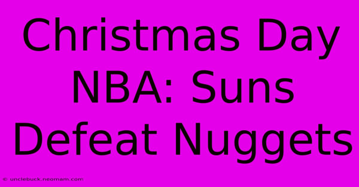 Christmas Day NBA: Suns Defeat Nuggets