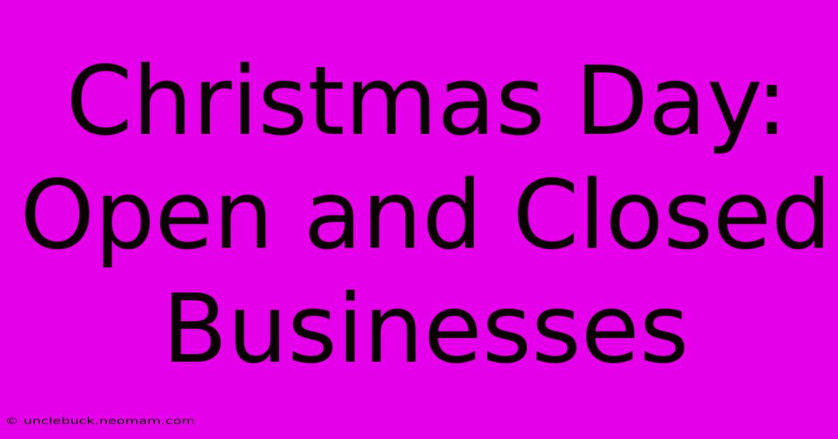 Christmas Day: Open And Closed Businesses