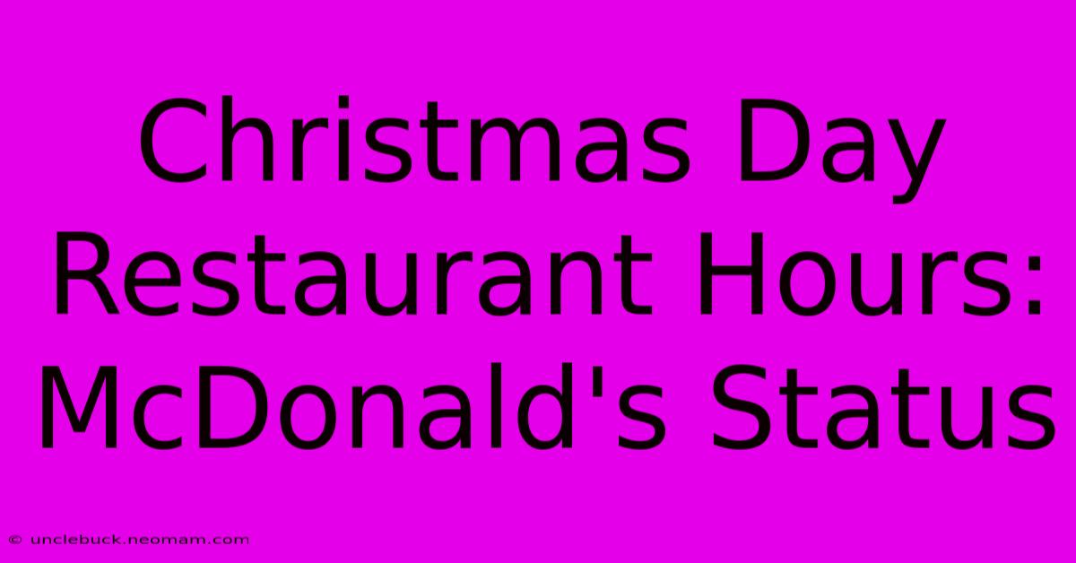 Christmas Day Restaurant Hours: McDonald's Status