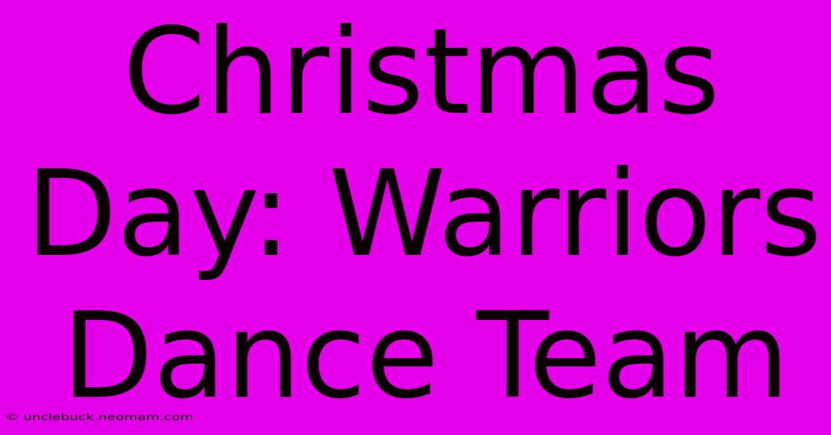 Christmas Day: Warriors Dance Team