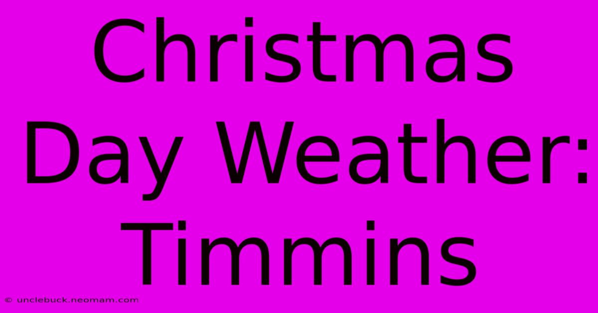 Christmas Day Weather: Timmins