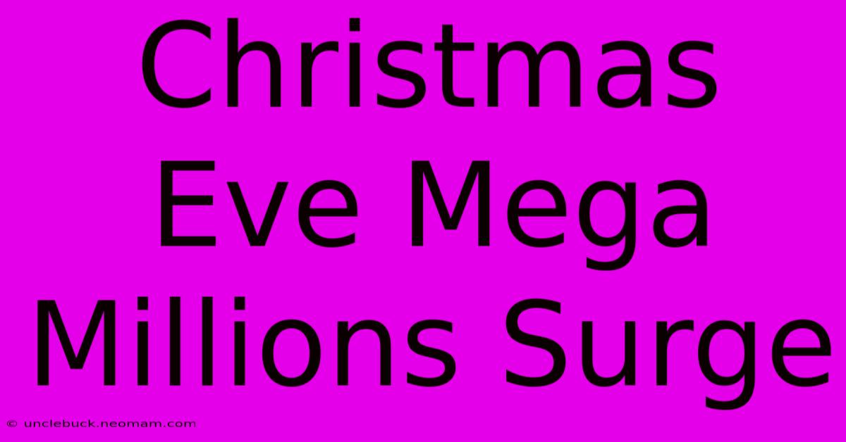 Christmas Eve Mega Millions Surge