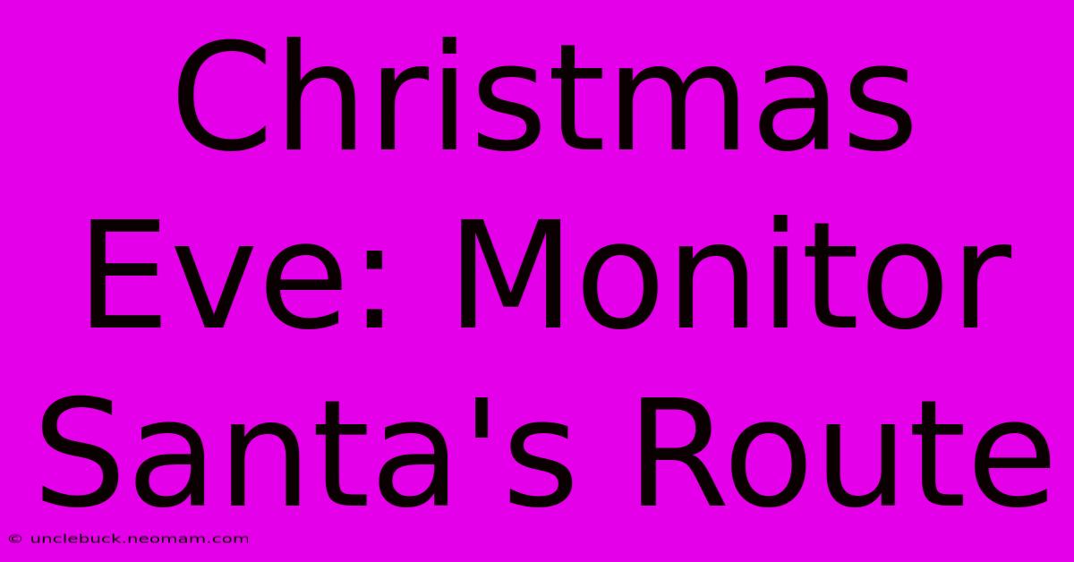 Christmas Eve: Monitor Santa's Route