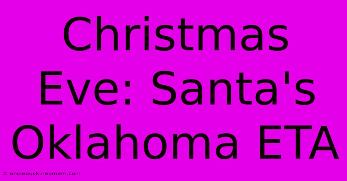 Christmas Eve: Santa's Oklahoma ETA