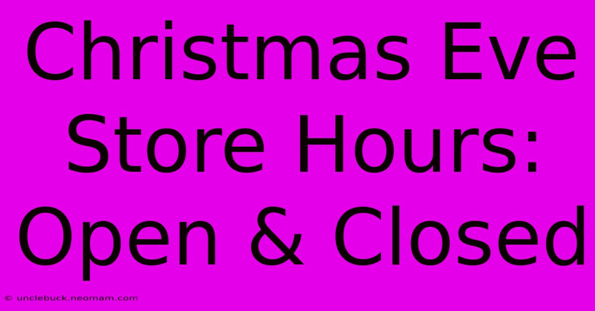 Christmas Eve Store Hours: Open & Closed