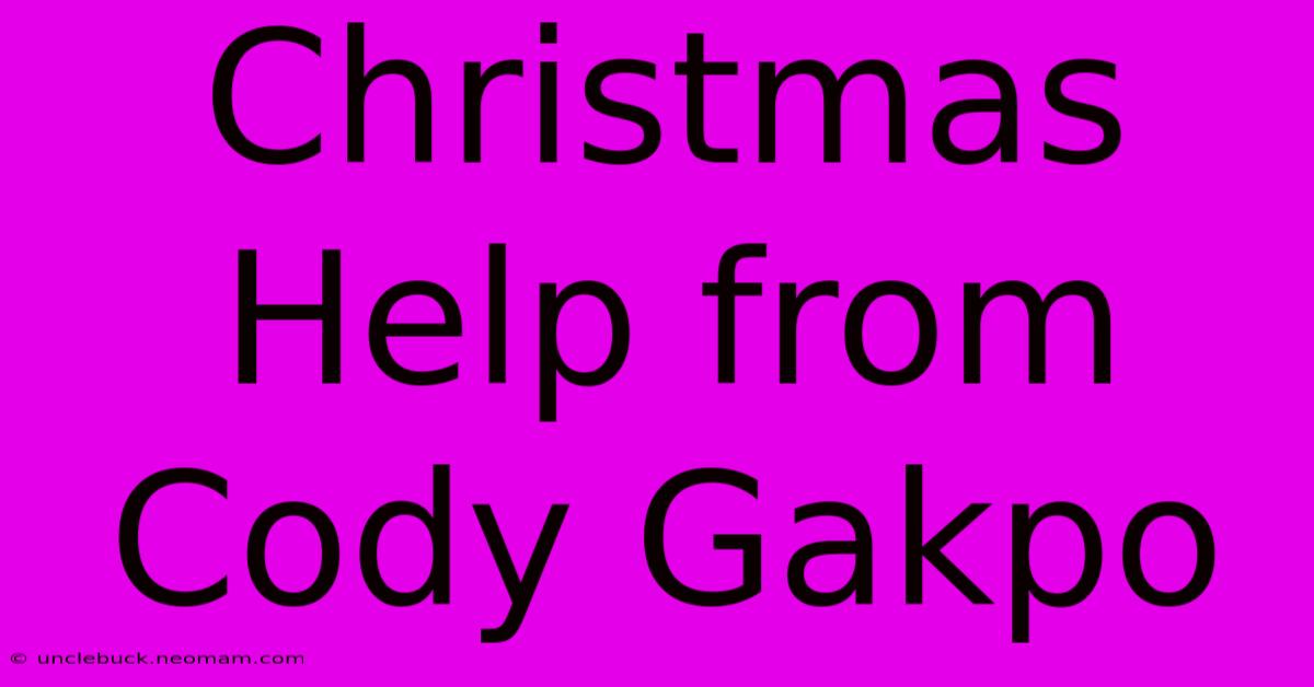 Christmas Help From Cody Gakpo