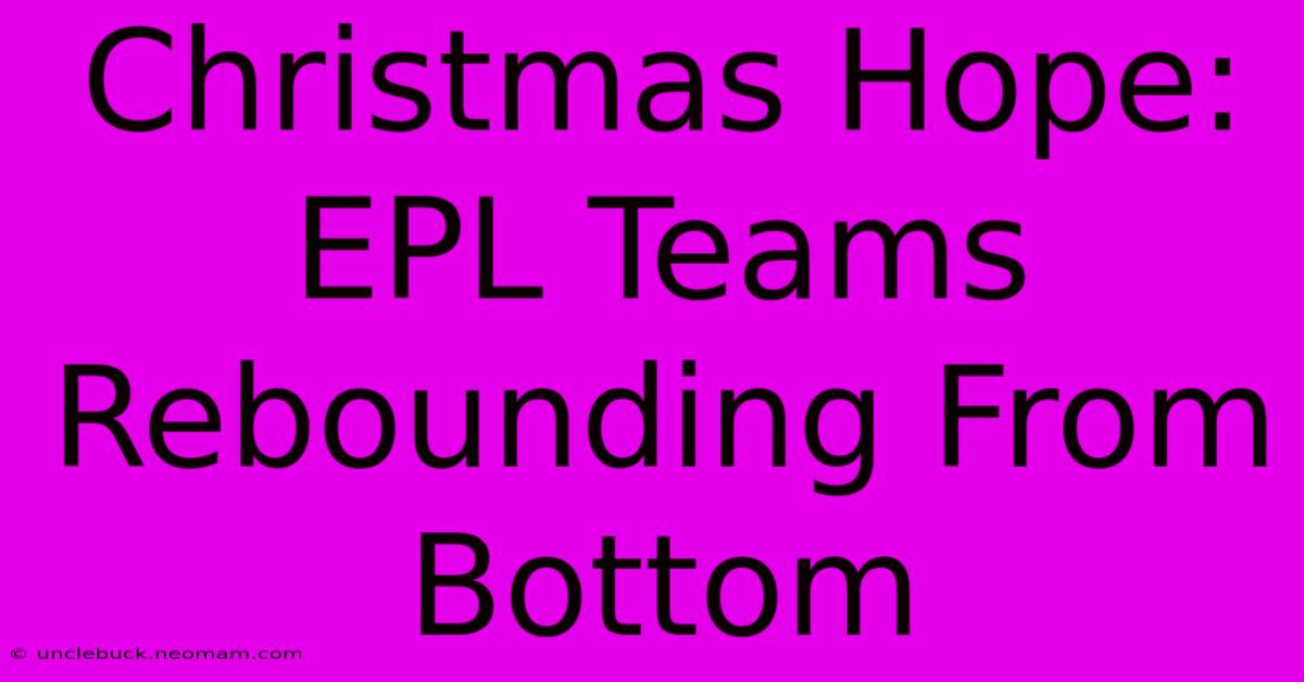 Christmas Hope: EPL Teams Rebounding From Bottom