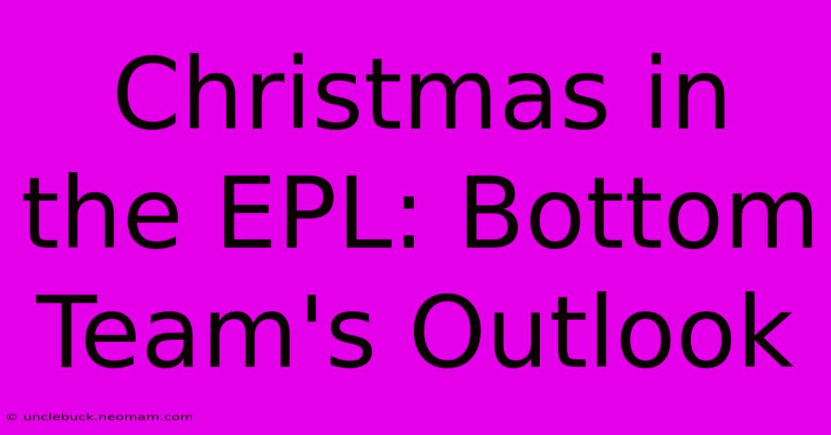 Christmas In The EPL: Bottom Team's Outlook