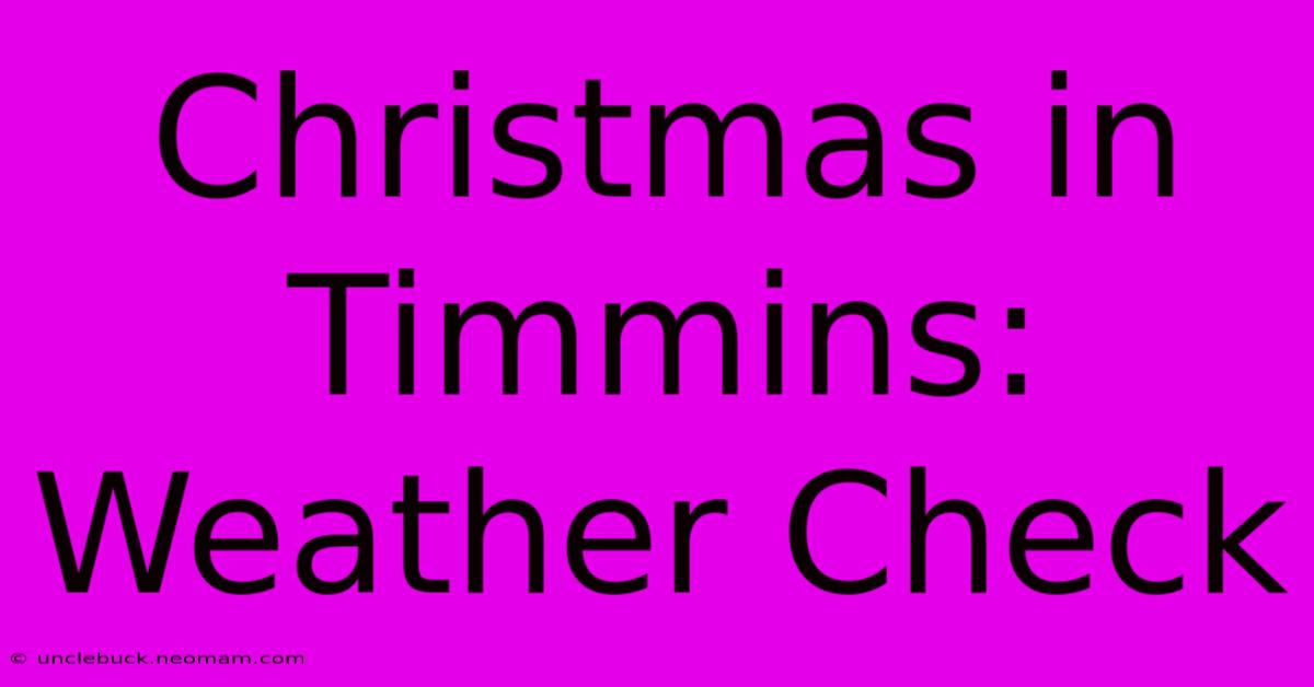 Christmas In Timmins: Weather Check