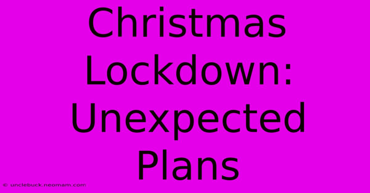 Christmas Lockdown: Unexpected Plans